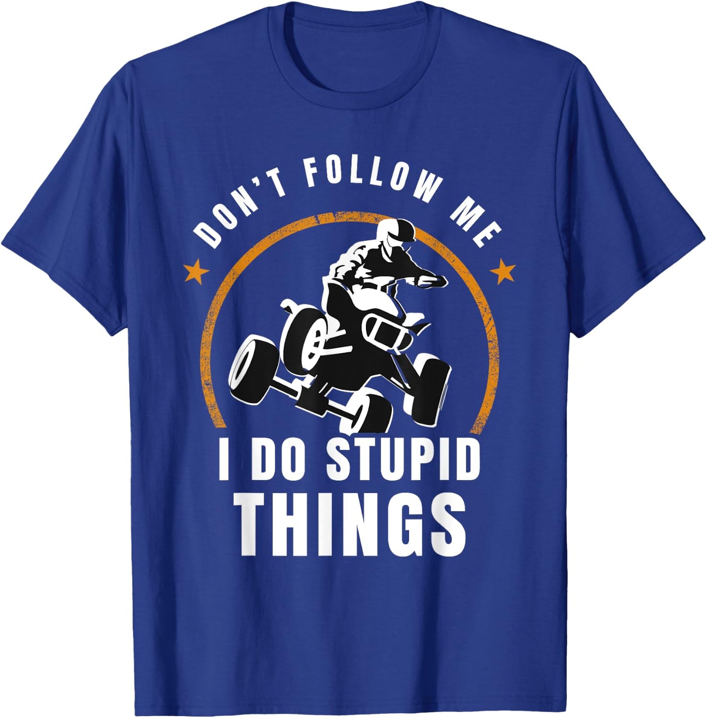 Quad Don't Follow Me I Do Stupid Things Offroad T-Shirt - T-Shirt | Royal