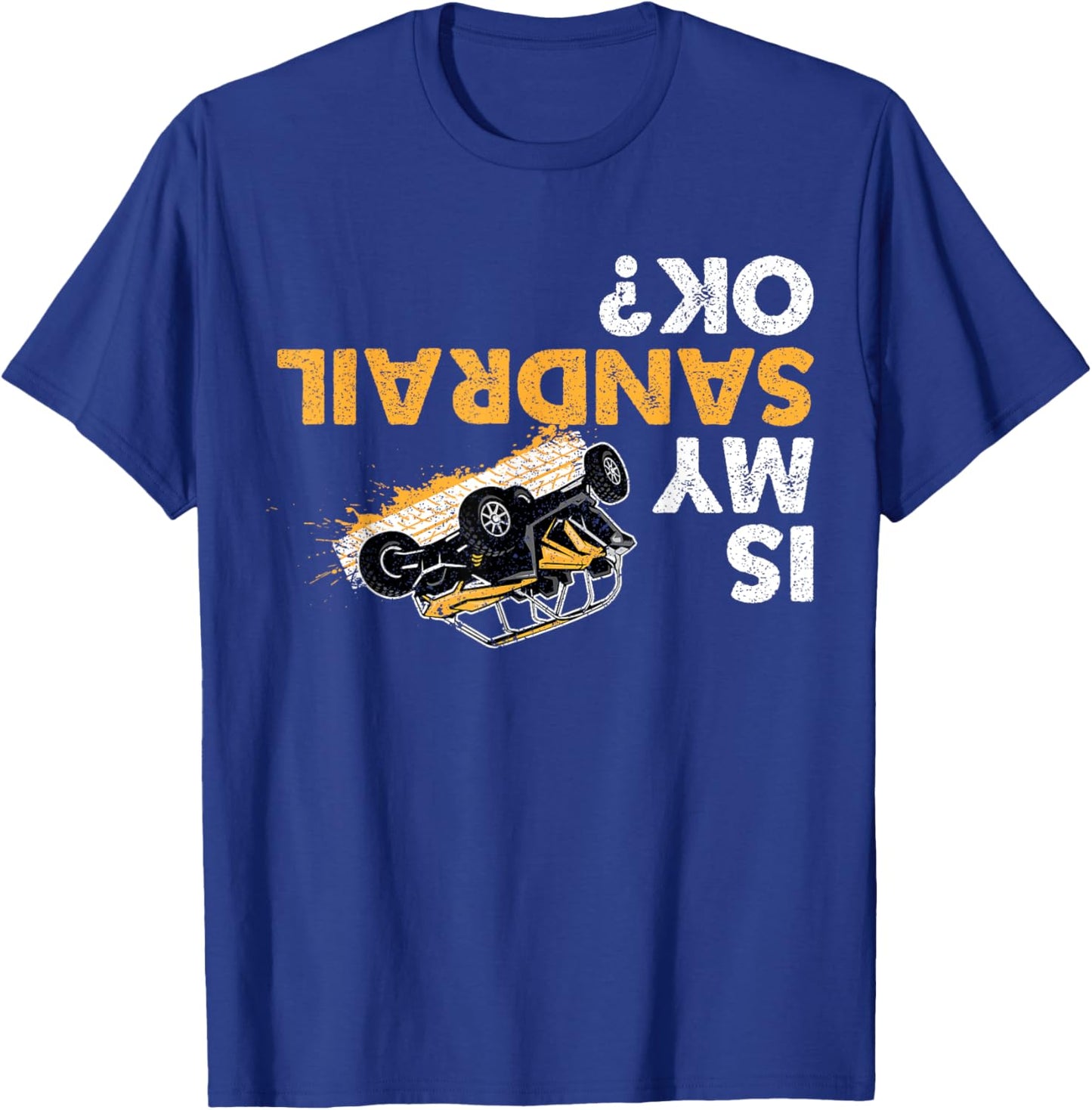 Is My Sandrail Ok? Funny Upside Down Sand Rail Driver T-Shirt - T-Shirt | Royal