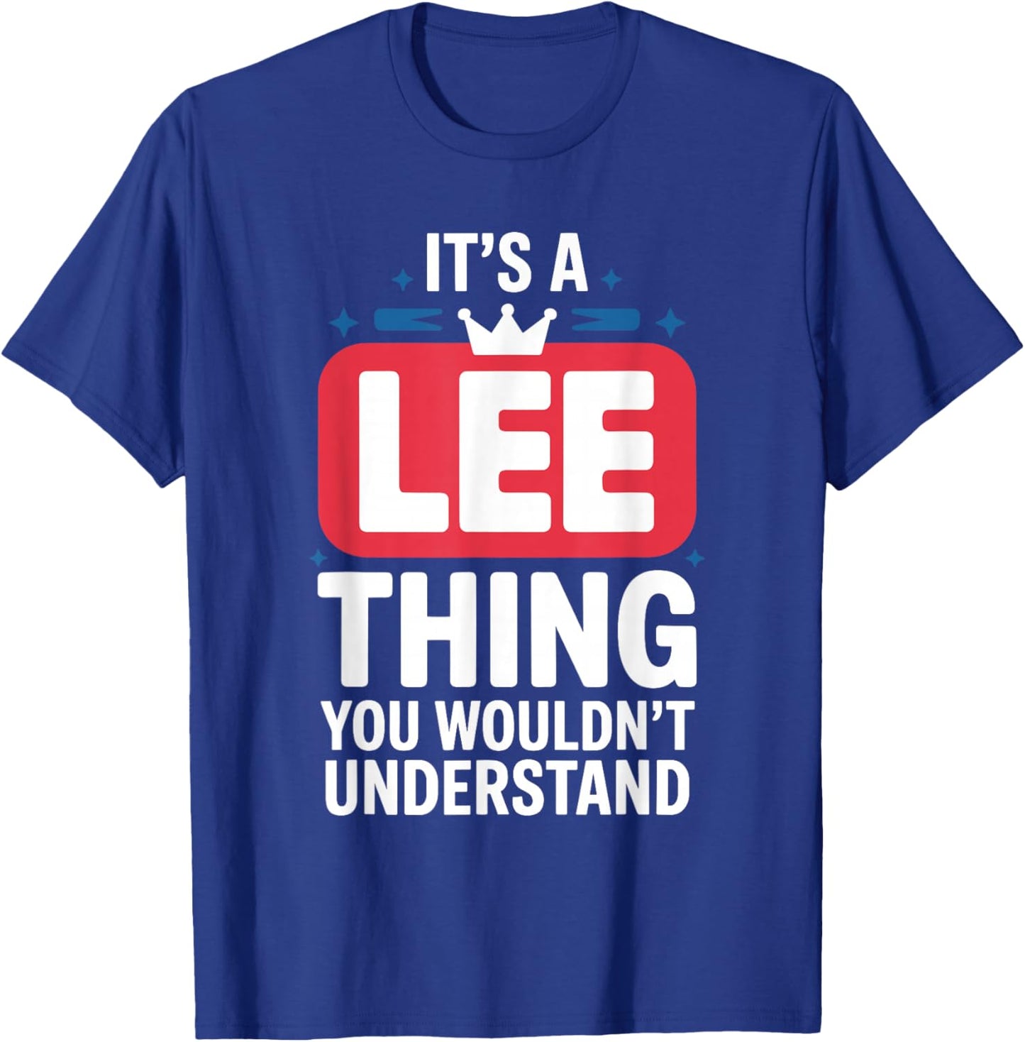 It's A LEE Thing You Wouldn't Understand LEE T-Shirt - T-Shirt | Royal