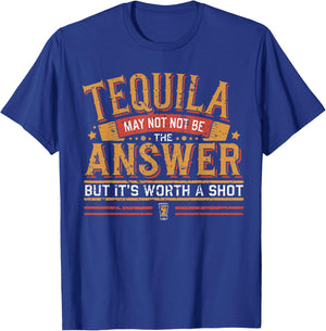 Tequila May Not Be The Answer But It's Worth A Shot T-Shirt - T-Shirt | Royal