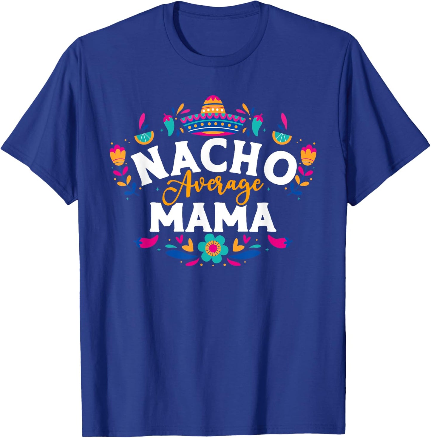 Nacho Average Mama Cinco De Mayo Mexican Matching Family T-Shirt - T-Shirt | Royal