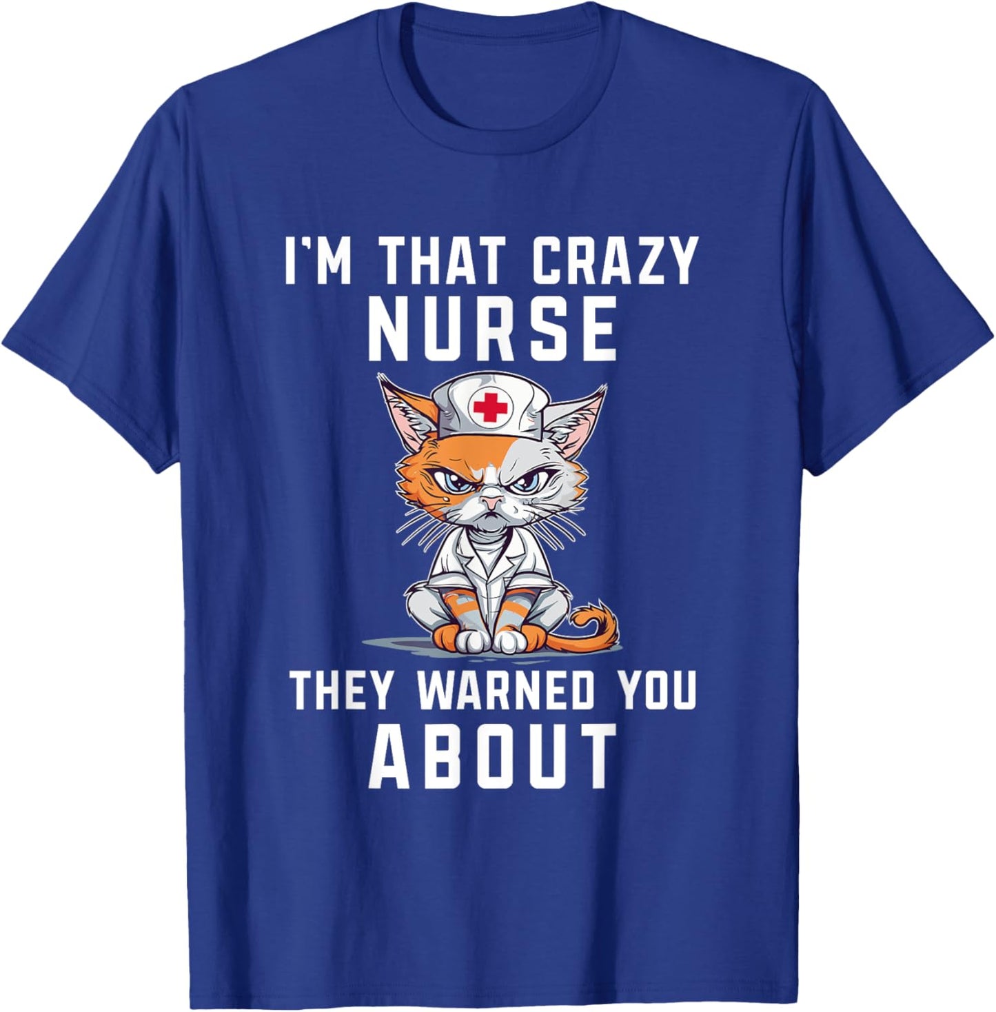 I'm Crazy Nurse They Warned You About Funny Health Worker T-Shirt - T-Shirt | Royal