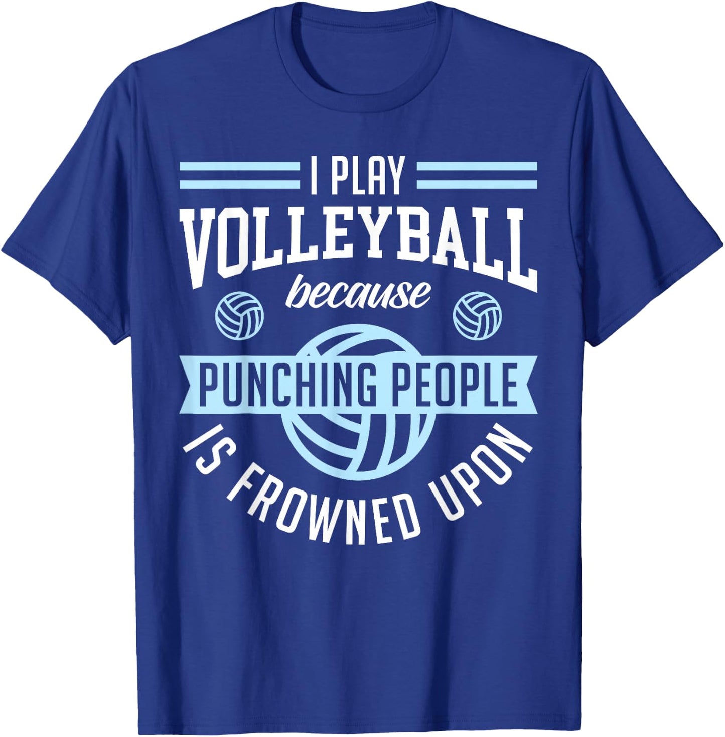 I Play Volleyball Because Punching People Is Frowned Upon T-Shirt - T-Shirt | Royal