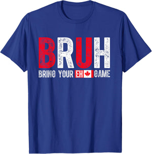 Canada Bruh Bring Your Eh Game Funny Canadian T-Shirt - T-Shirt | Royal
