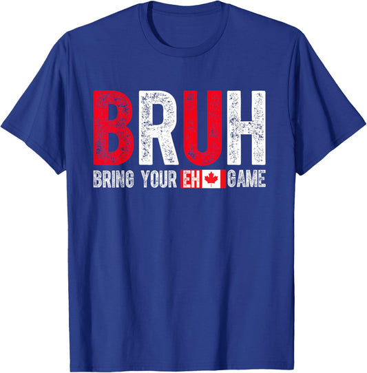 Canada Bruh Bring Your Eh Game Funny Canadian T-Shirt - T-Shirt | Royal