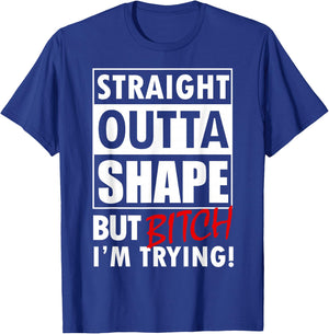Straight Outta Shape But Bitch I'm Trying Fitness T-Shirt - T-Shirt | Royal