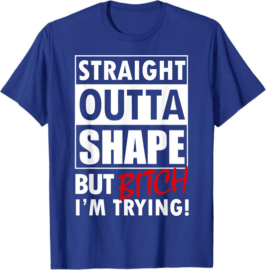 Straight Outta Shape But Bitch I'm Trying Fitness T-Shirt - T-Shirt | Royal