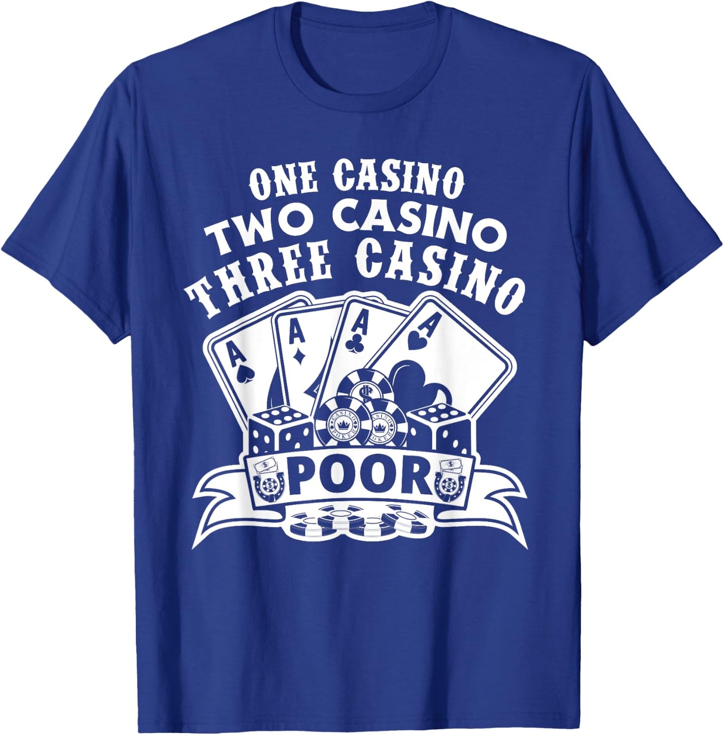 One Casino Two Casino Three Casino Poor Las Vegas Gambling T-Shirt - T-Shirt | Royal