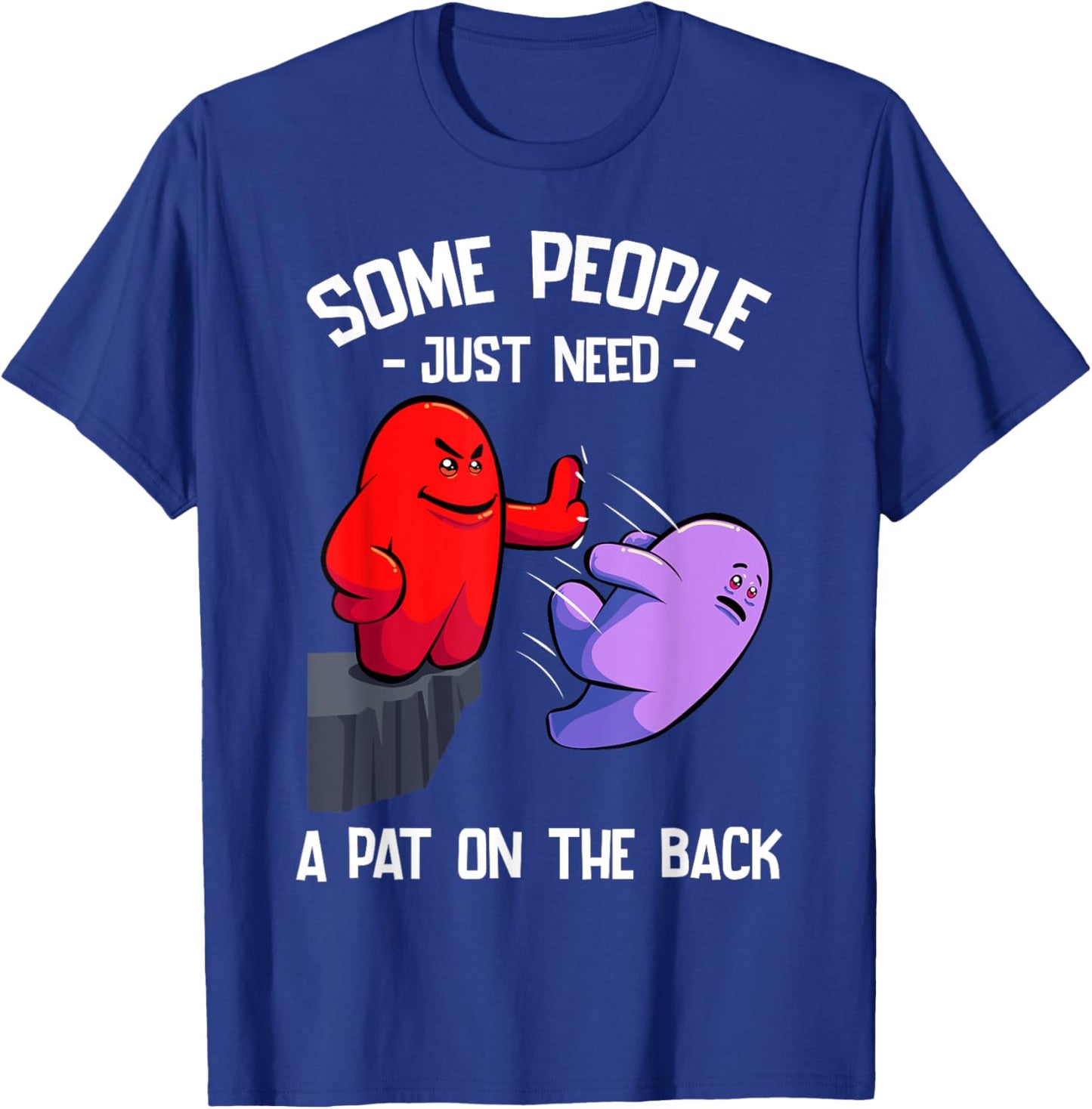 Sarcastic Humor Joke Some People Just Need a Pat On The Back T-Shirt - T-Shirt | Royal