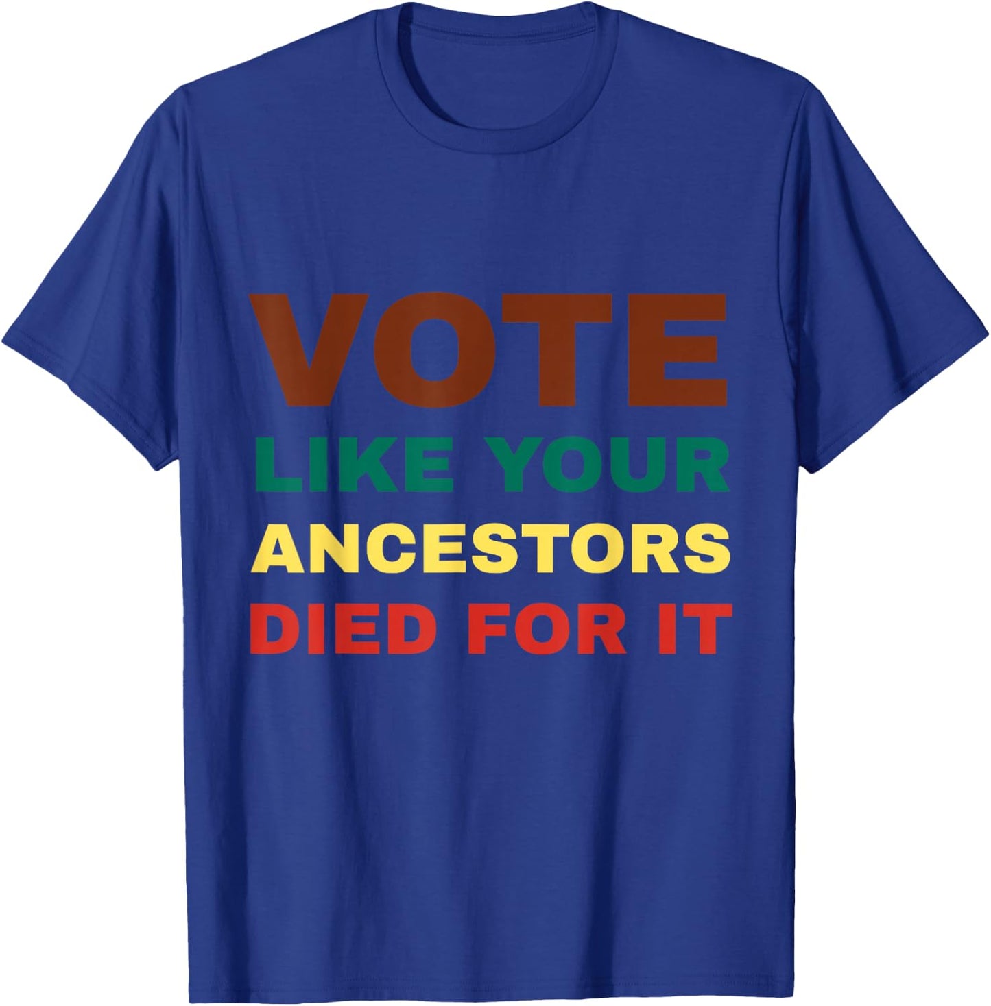 Vote Like Your Ancestors Died For It / Black Voters T-Shirt - T-Shirt | Royal