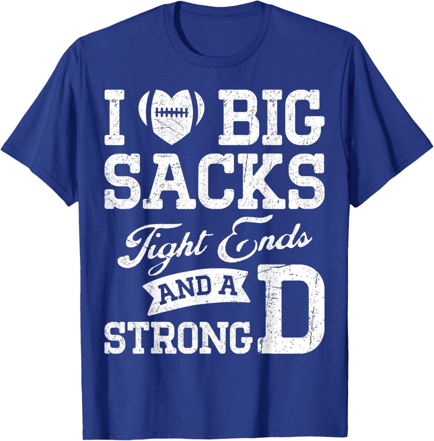 I Love Big Sacks Tight Ends And A Strong D Football Saying T-Shirt - T-Shirt | Royal