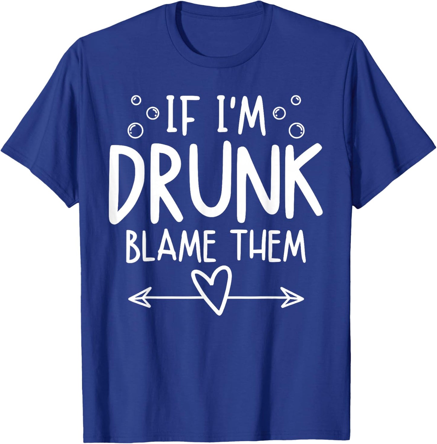 If I'm Drunk Blame Them Funny Matching Friend Family Party T-Shirt - T-Shirt | Royal