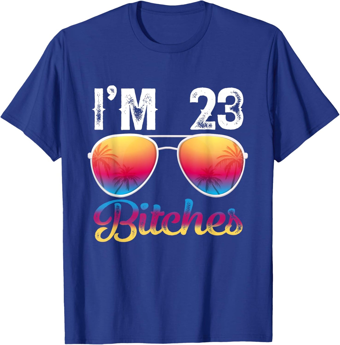 I'm 23 Bitches Women's 23rd Birthday Sunglasses T-Shirt - T-Shirt | Royal