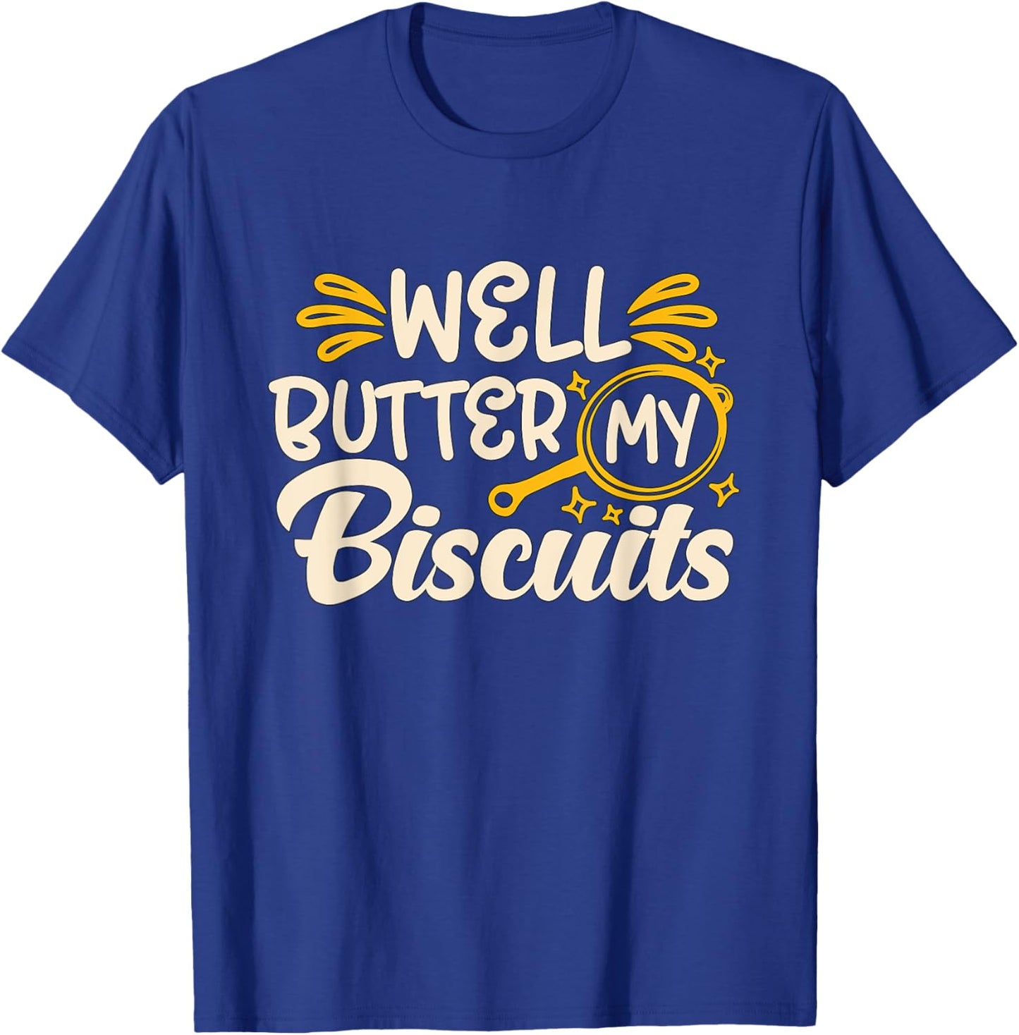 Well Butter My Biscuits Southern Cooking Biscuits And Gravy T-Shirt - T-Shirt | Royal