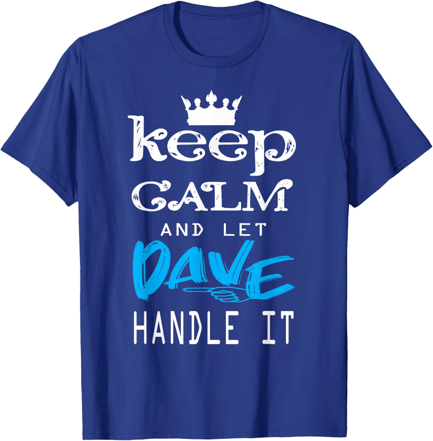 Funny Quote Keep Calm and Let Dave Handle It T-Shirt - T-Shirt | Royal