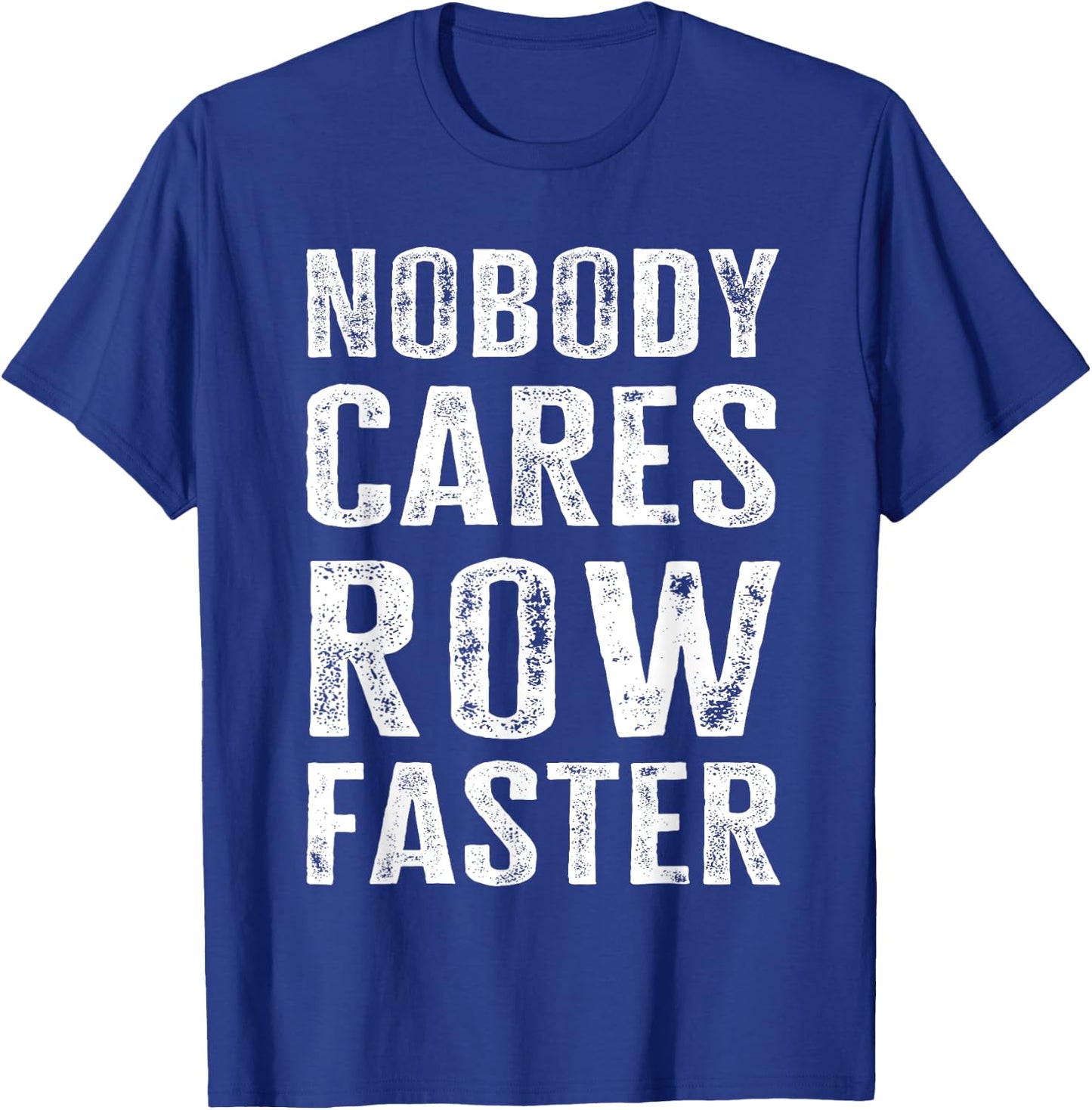 Nobody Cares Row Faster - Funny Rower & Canoeist T-Shirt - T-Shirt | Royal