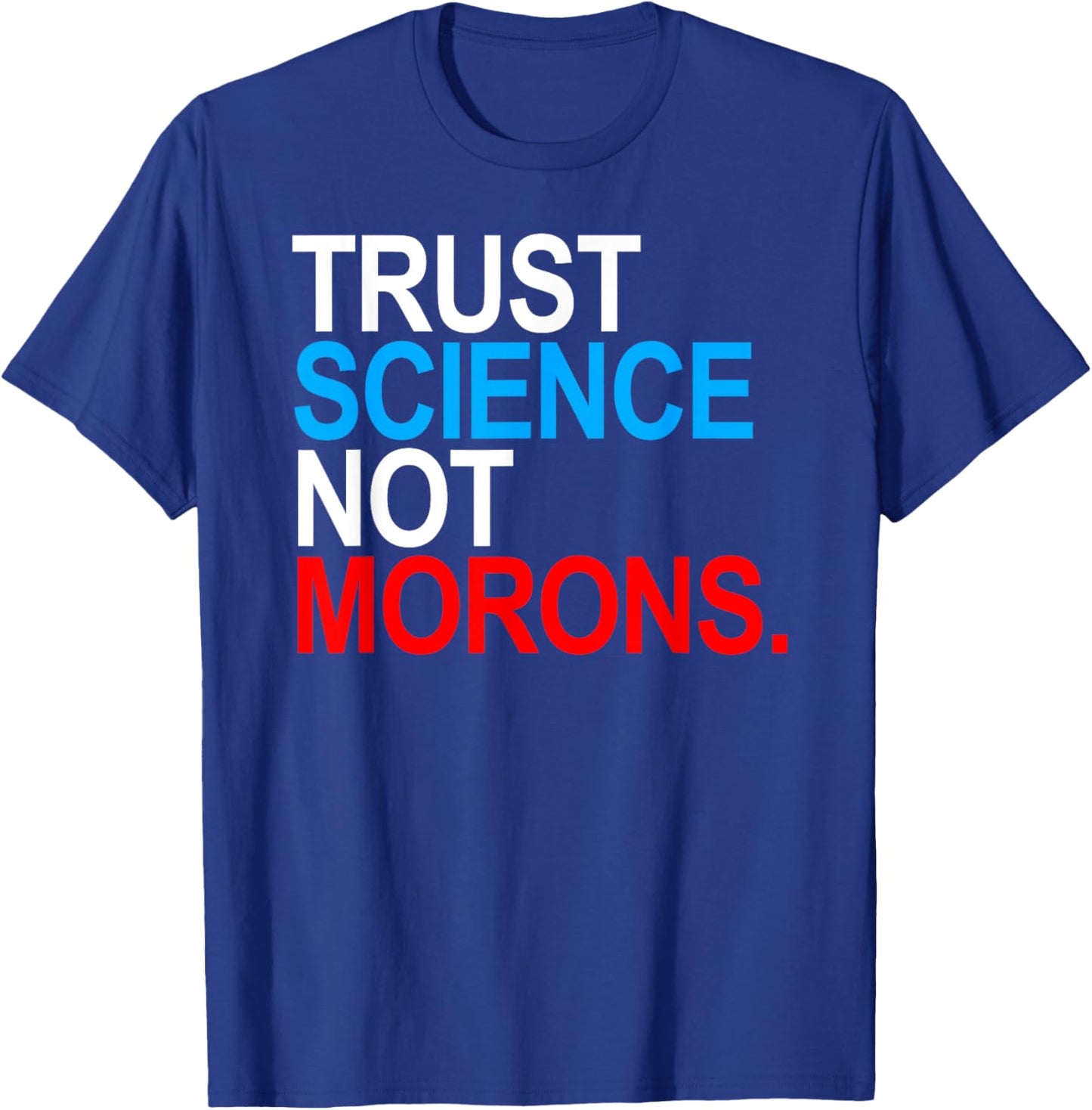 Trust Science Not Morons T-Shirt - T-Shirt | Royal
