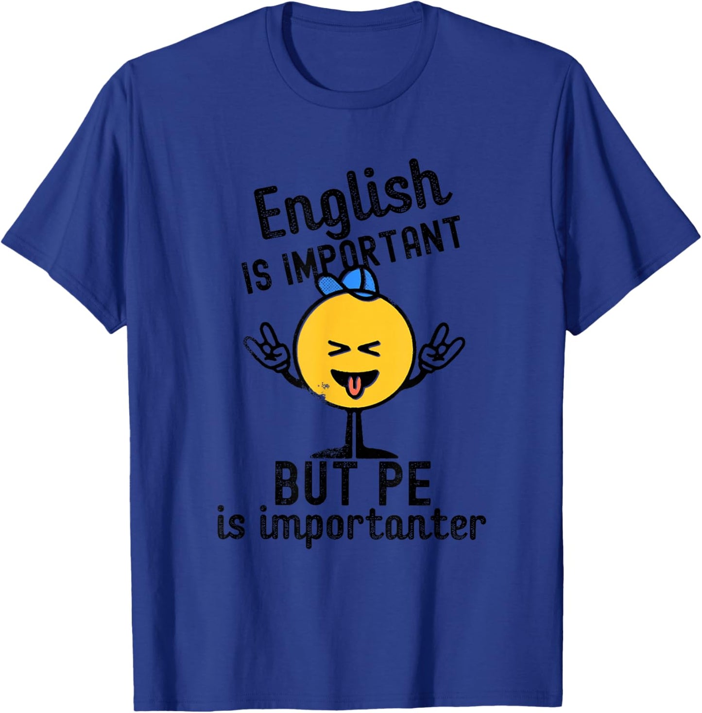 English IS IMPORTANT BUT PE is importanter funny design T-Shirt - T-Shirt | Royal