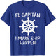 El Capitan Make Ship Happen Funny Boat Boating Captain Men T-Shirt - T-Shirt | Royal