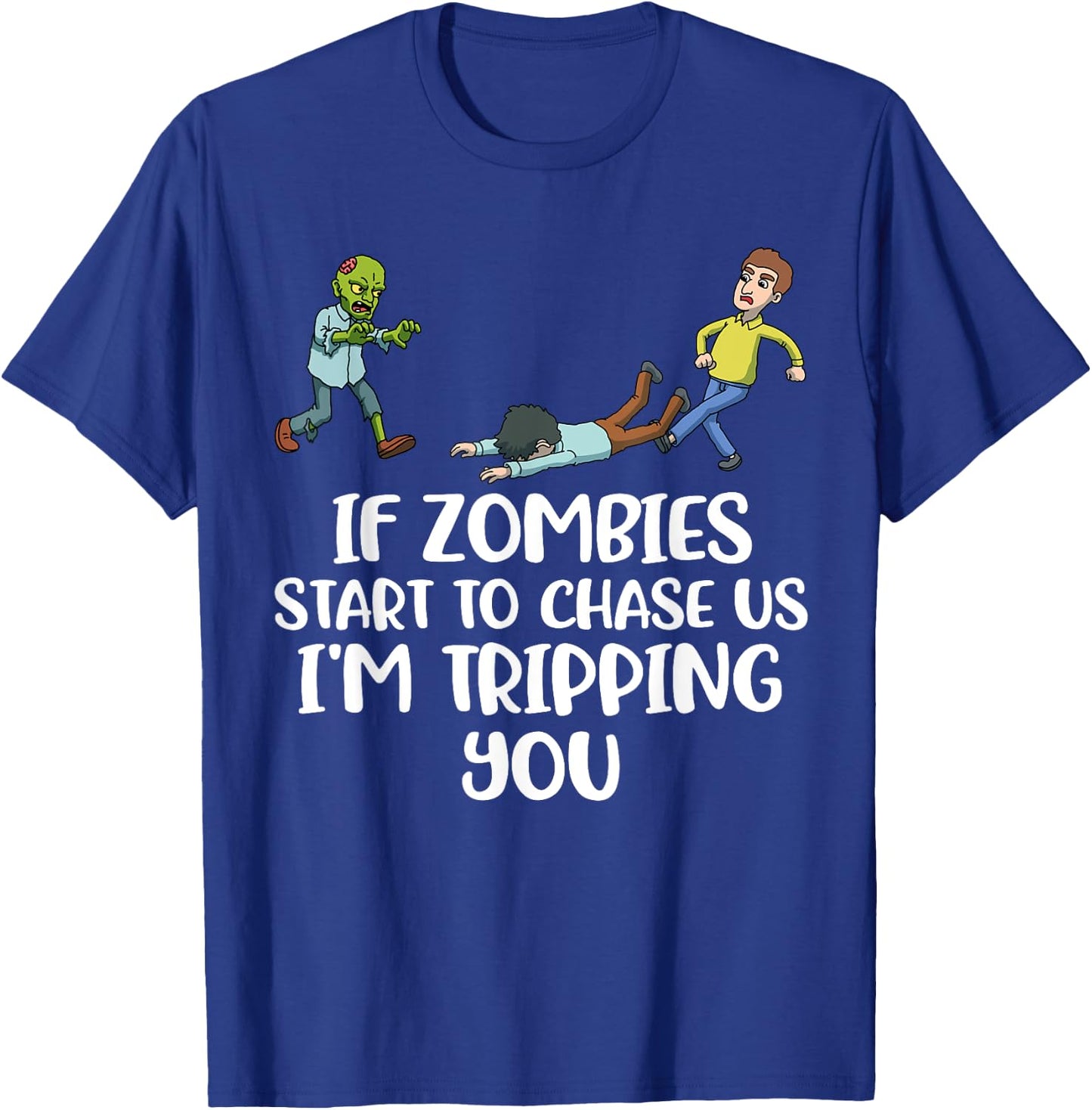 If Zombies Chase Us Im Tripping You T-Shirt - T-Shirt | Royal