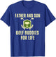Father's Day Dad Son Golf Buddies For Life Matching T-Shirt - T-Shirt | Royal