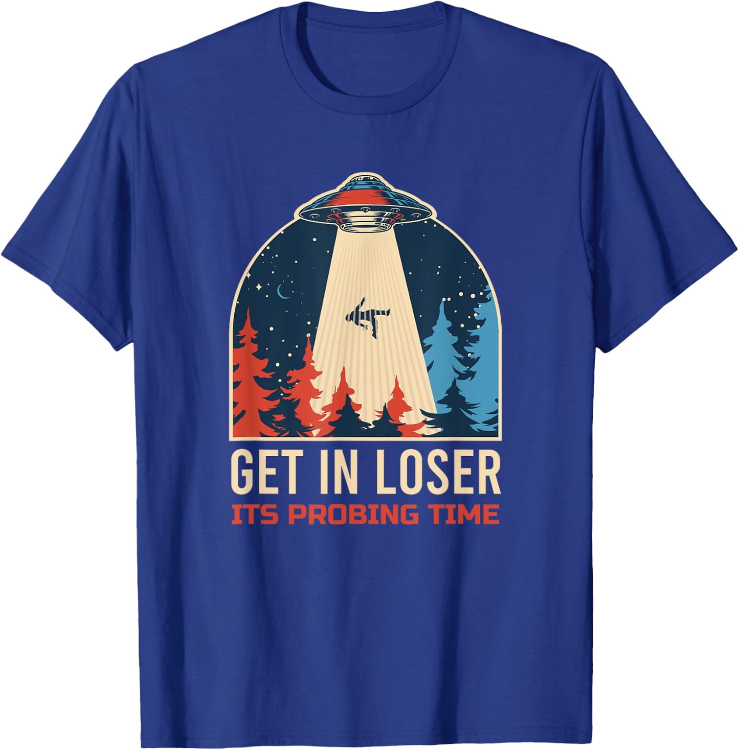 Get In Loser It's Probing Time UFO Funny Alien T-Shirt - T-Shirt | Royal