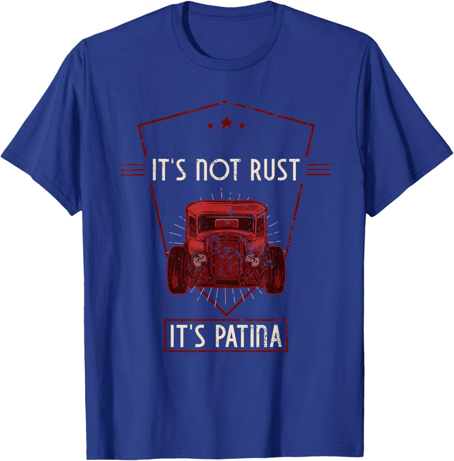 It's Not Rust It's Patina Vintage Hot Rod Rat Rod Garage T-Shirt - T-Shirt | Royal
