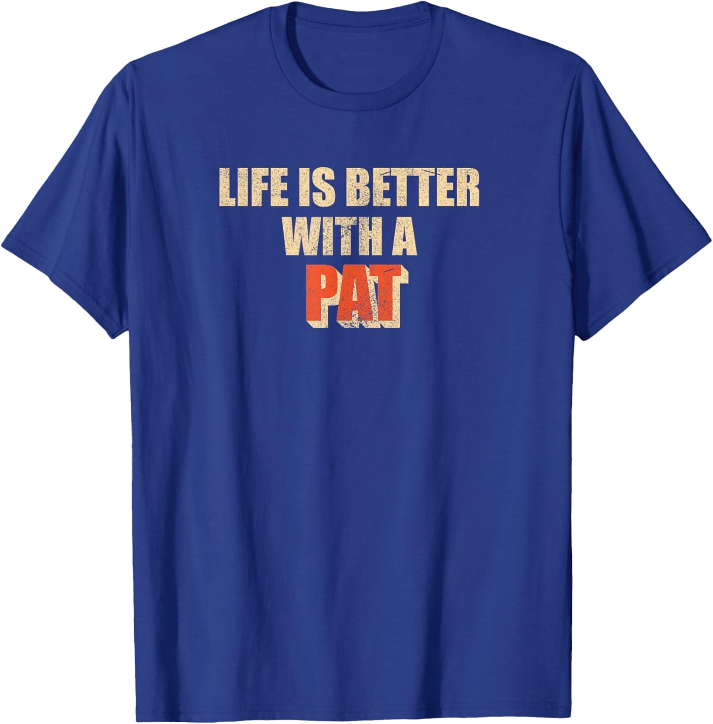 Life is better with a Pat, Funny Pat gift T-Shirt - T-Shirt | Royal
