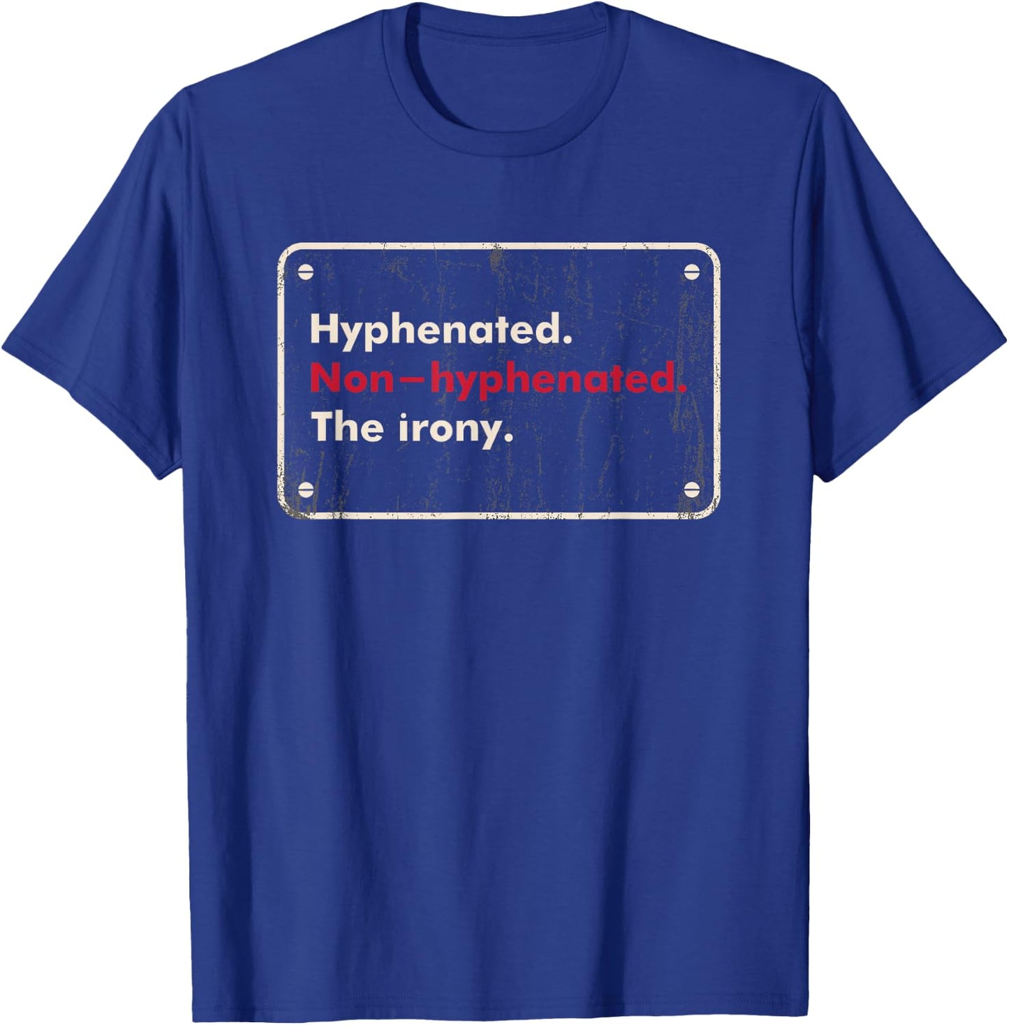 Saying Hyphenated or Non-hyphenated The Irony Men Women Joke T-Shirt - T-Shirt | Royal