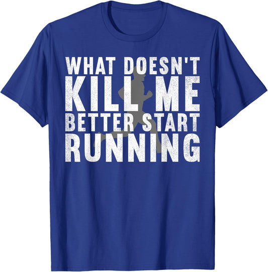 What Doesn't Kill Me Better Start Running Gym Workout T-Shirt - T-Shirt | Royal