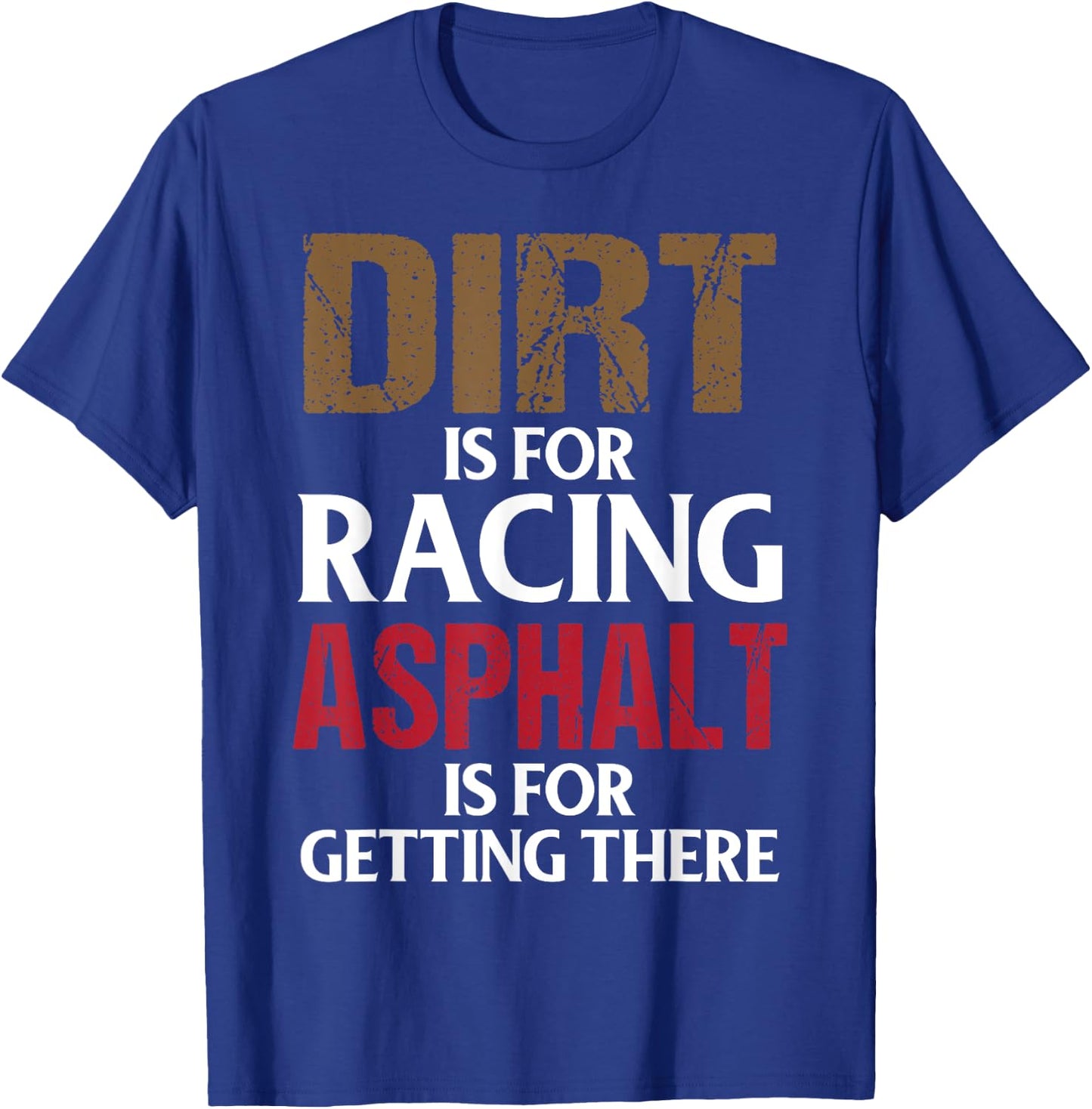 Dirt is for Racing Asphalt is For Getting There Racetrack T-Shirt - T-Shirt | Royal