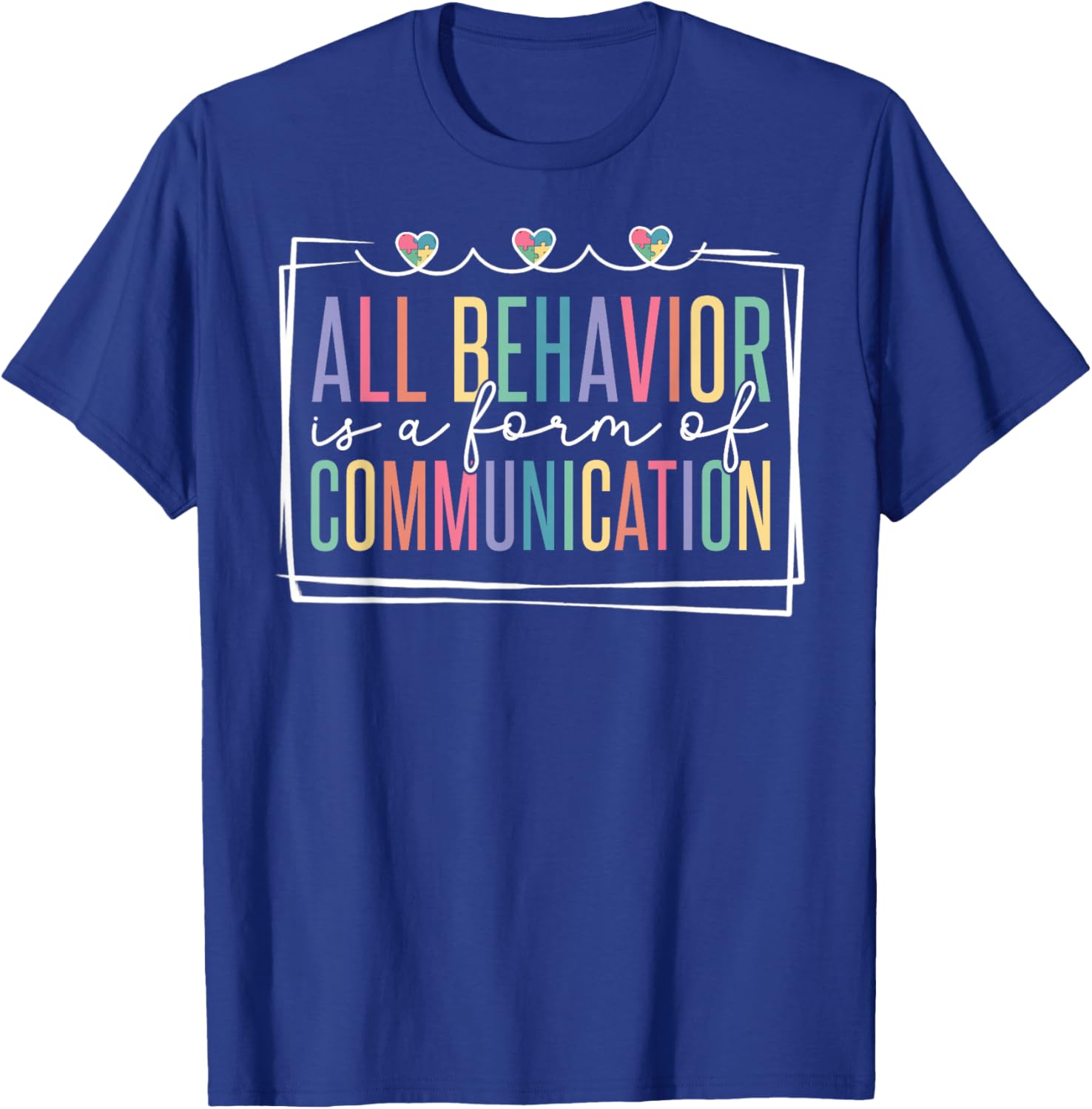 All Behavior Is A Form Of Communication T-Shirt - T-Shirt | Royal