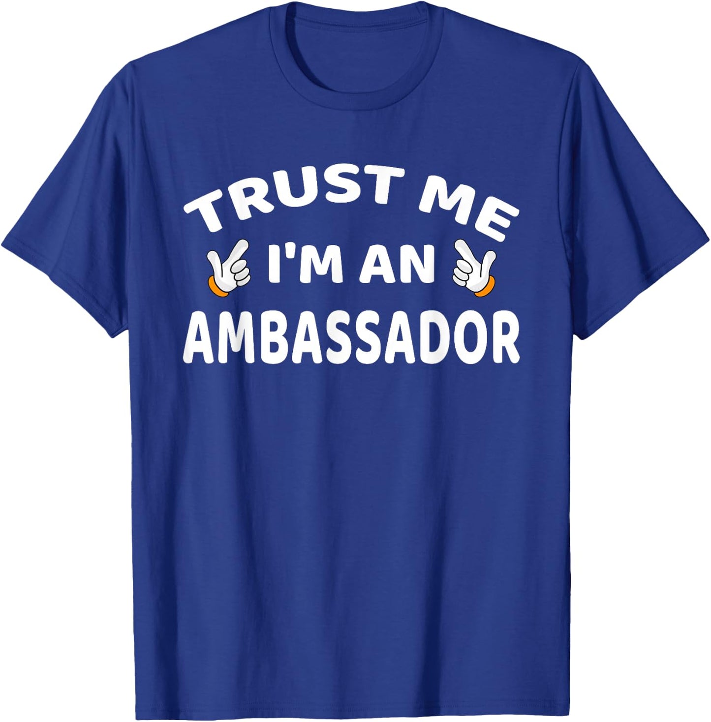 Trust Me I'm An Ambassador Women Men Funny T-Shirt - T-Shirt | Royal