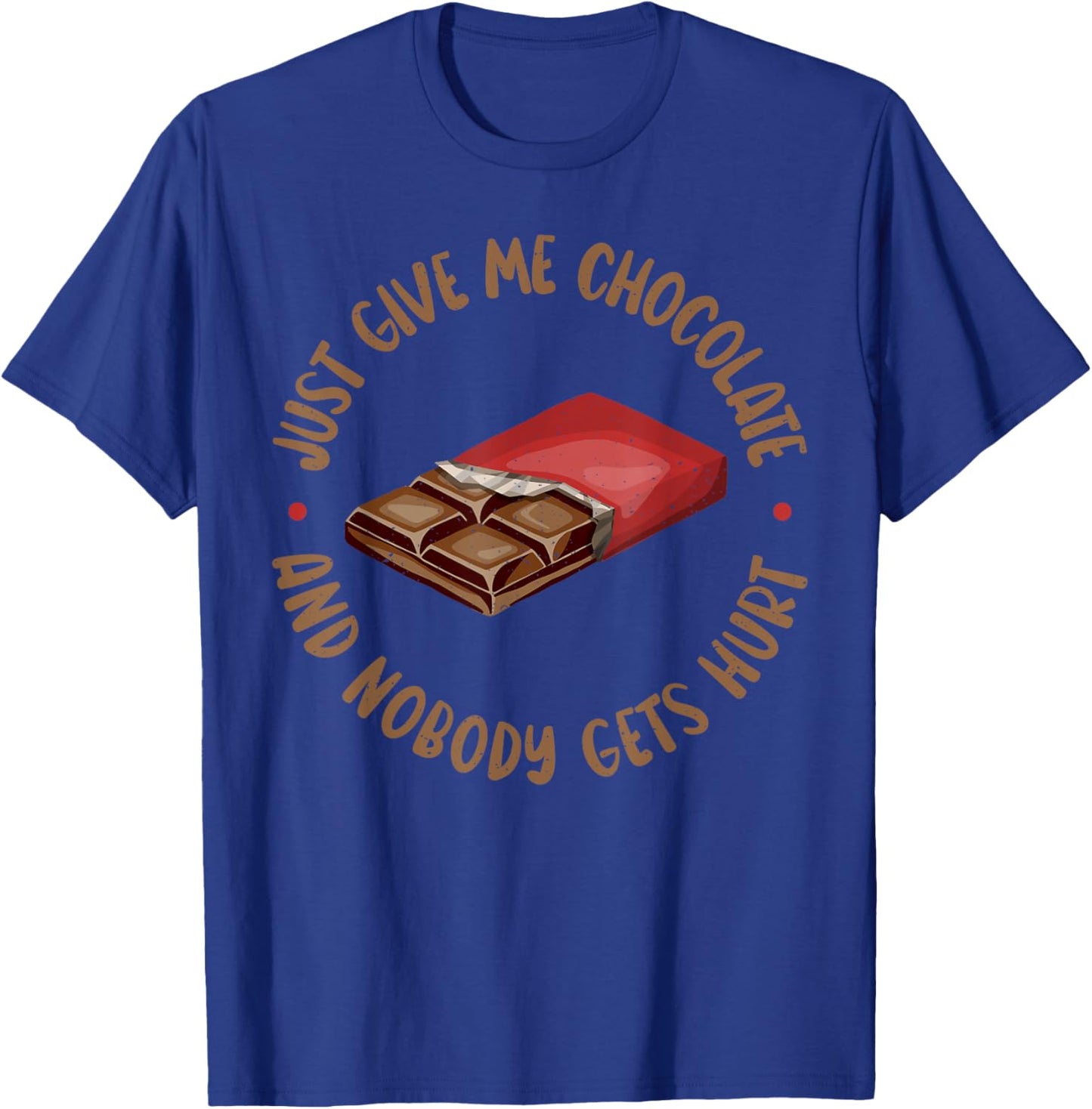 Just give me Chocolate and nobody gets Hurt Chocolate Lover T-Shirt - T-Shirt | Royal