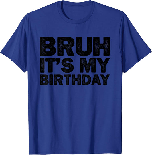 Bruh It's My Birthday Funny Birthday T-Shirt - T-Shirt | Royal