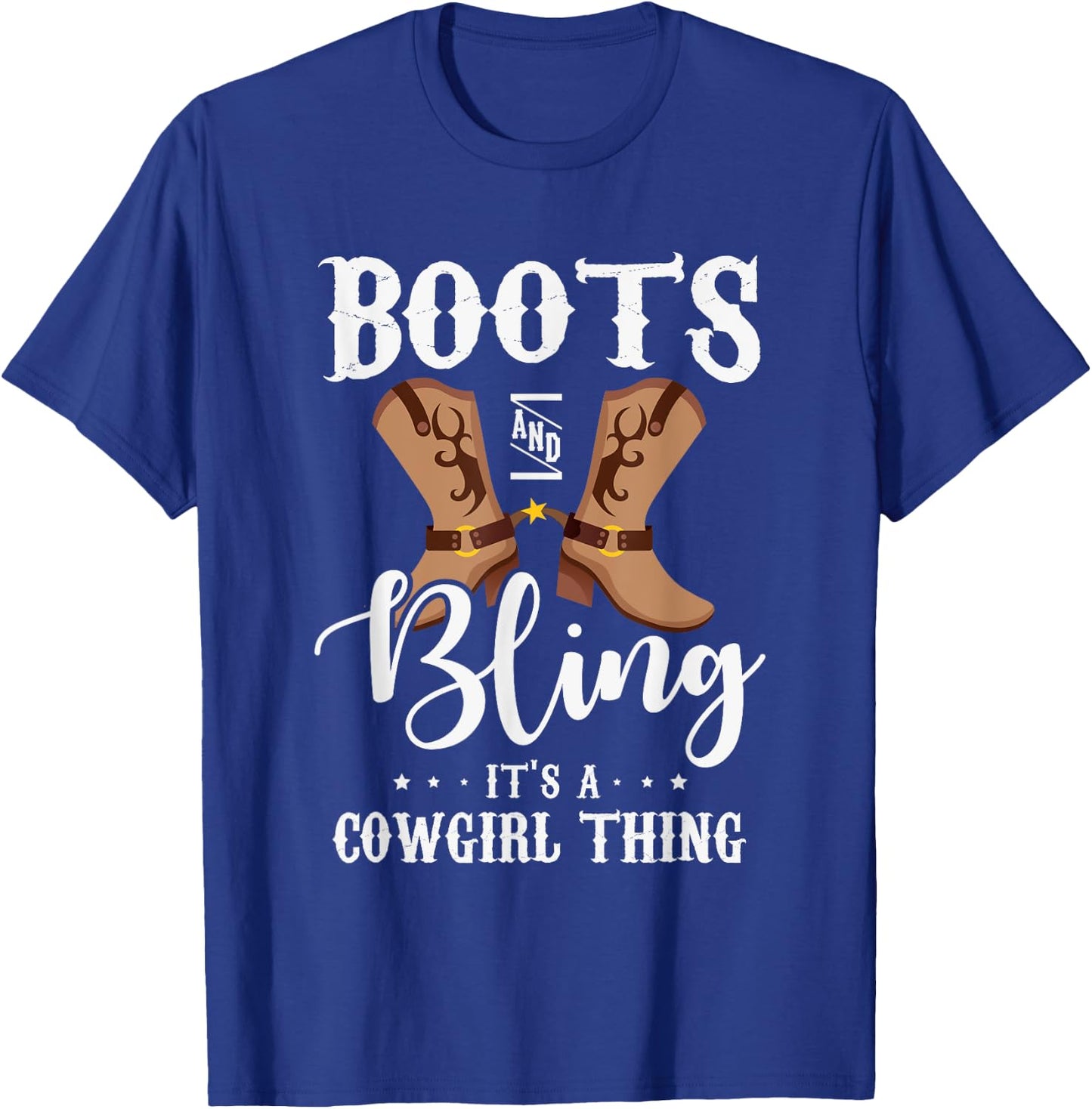 Boots and bling it's a cowgirl thing Gifts for a Cowgirl Fan T-Shirt - T-Shirt | Royal