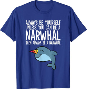 Always Be Yourself Unless You Can Be A Narwhal T-Shirt - T-Shirt | Royal