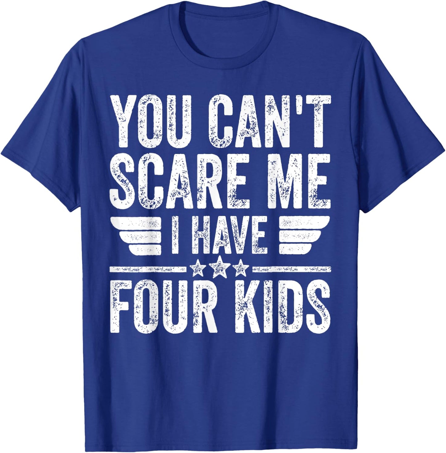 You Can't Scare Me I Have Four Kids Shirt Father's Day T-Shirt - T-Shirt | Royal
