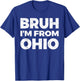 Bruh I'm From Ohio T-Shirt - T-Shirt | Royal