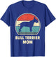 Bull Terrier Mom Funny Dog Lovers Women Gift Bull Terrier T-Shirt - T-Shirt | Royal