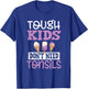 Tough Kids Dont Need Tonsils Boys Girls After Surgery T-Shirt - T-Shirt | Royal