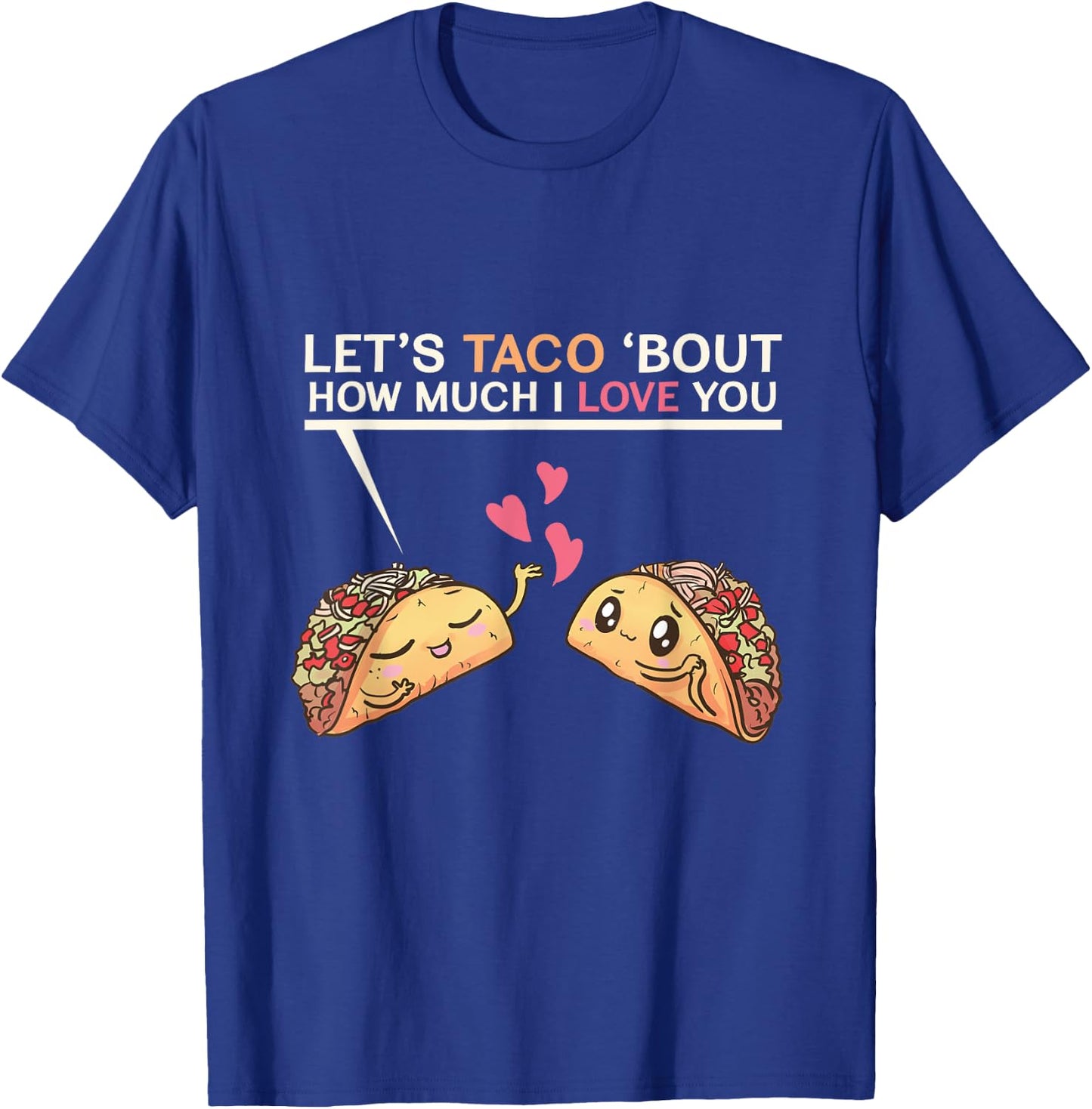 Let's Taco Bout How Much I Love You Valentine's Day Cute Pun T-Shirt - T-Shirt | Royal