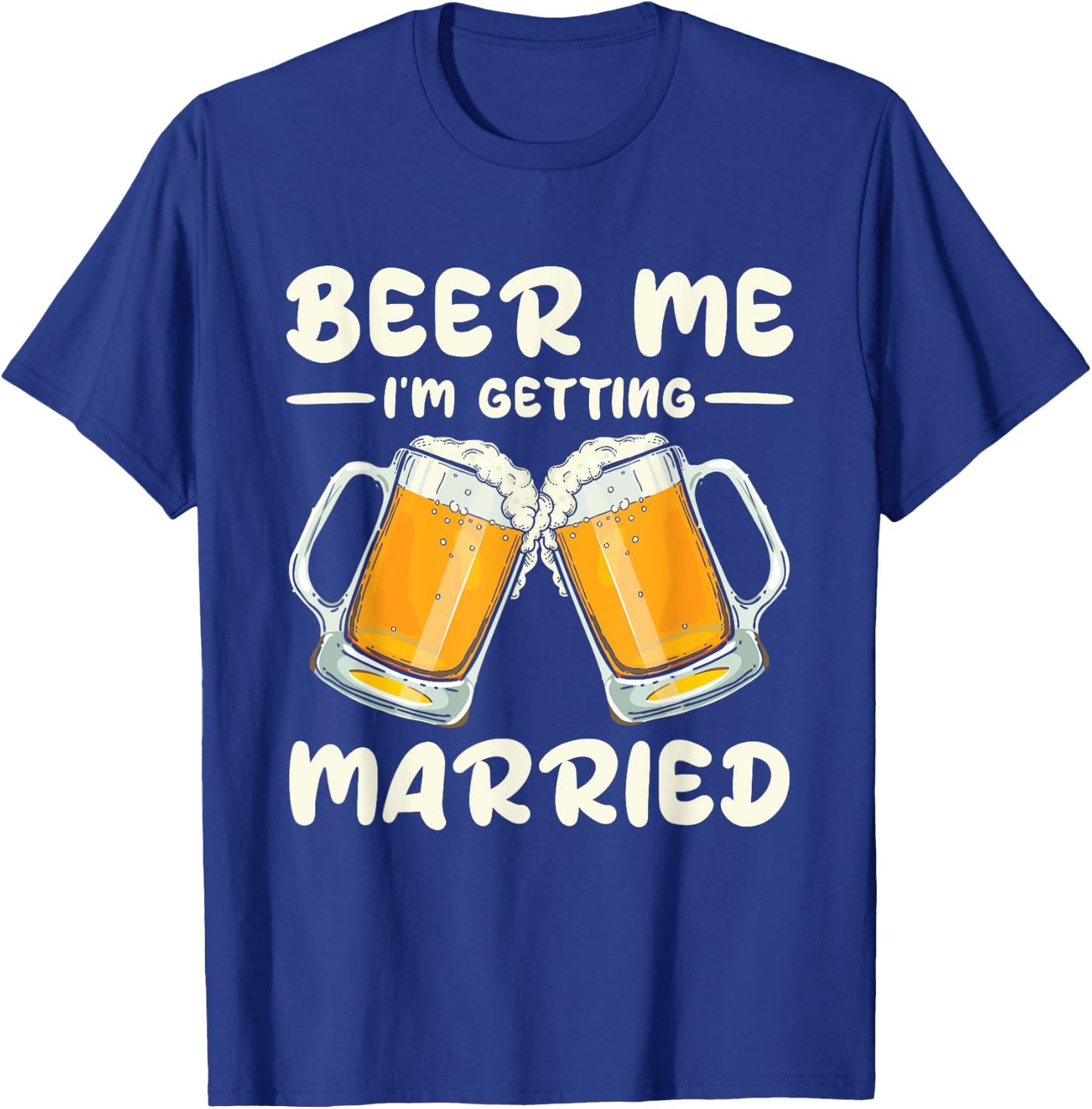Beer Me I'm Getting Married Bride Groom Bachelor Wedding T-Shirt - T-Shirt | Royal