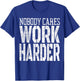 Nobody Cares Work Harder Fitness Workout Motivational T-Shirt - T-Shirt | Royal