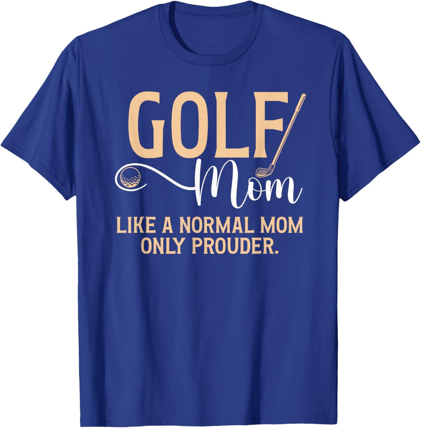 Golf Mom Prouder Golfer Mom Of A Golf Player Mama T-Shirt - T-Shirt | Royal