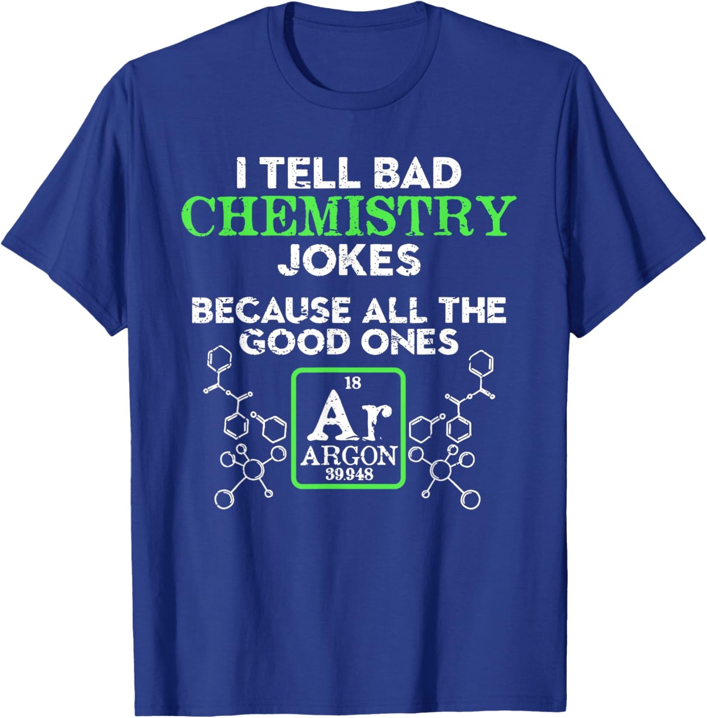 I Tell Bad Chemistry Jokes Because All the Good Ones Argon T-Shirt - T-Shirt | Royal