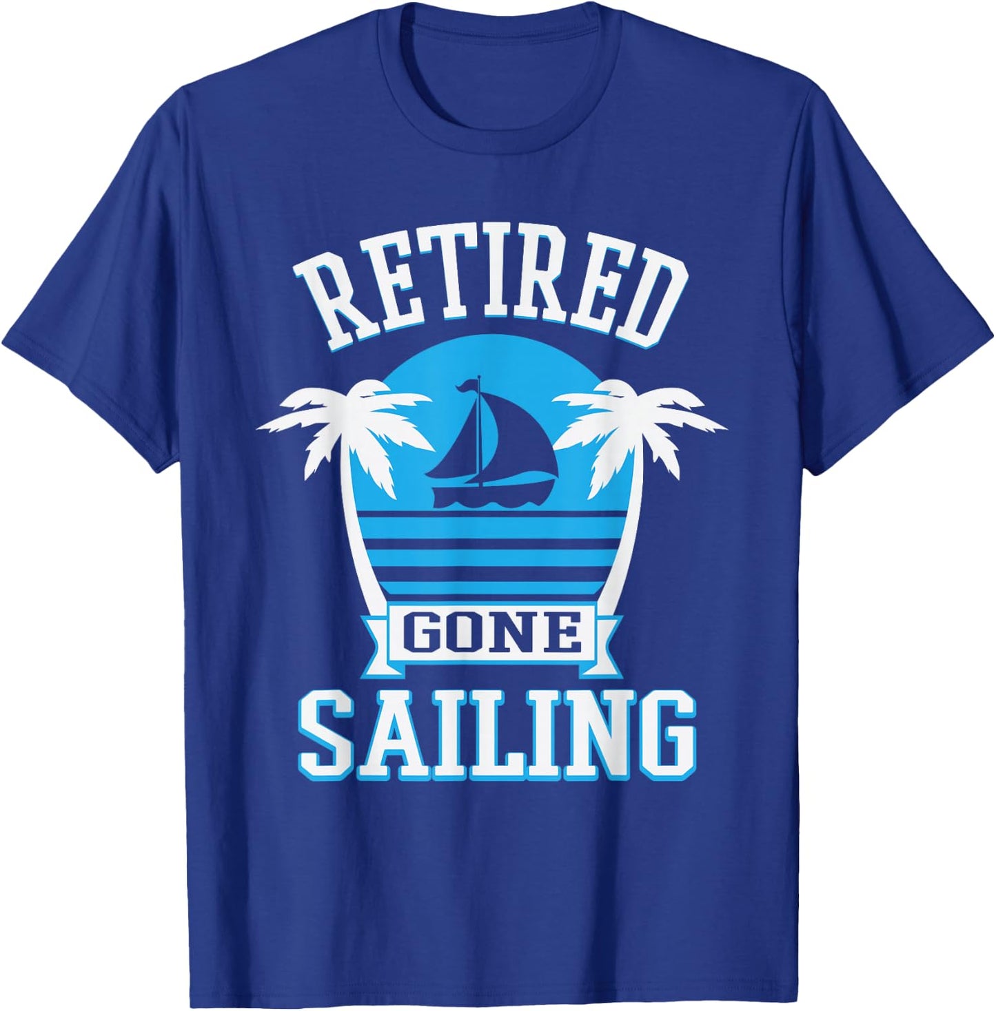 Retired Gone Sailing Funny Retirement Party Gift T-Shirt - T-Shirt | Royal