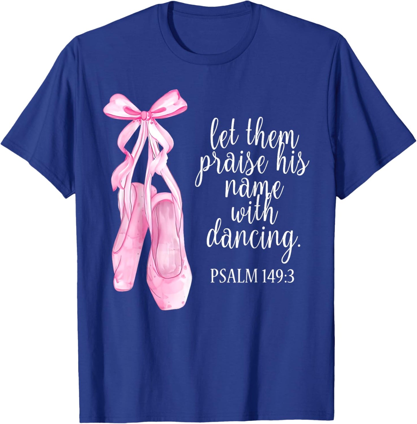 Let Them Praise His Name With Dancing Christian Ballet Women T-Shirt - T-Shirt | Royal