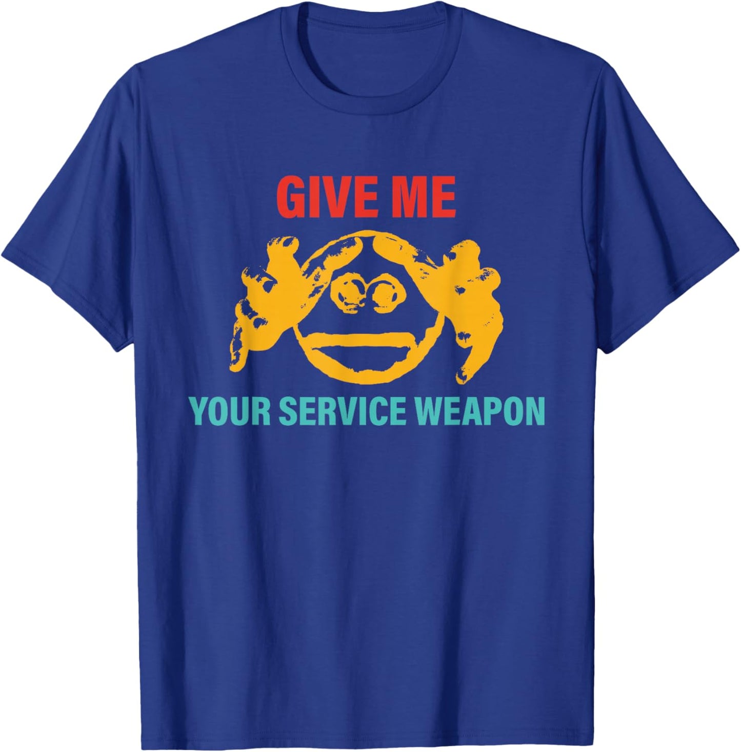 Give Me Your Service Weapon Apparel T-Shirt - T-Shirt | Royal
