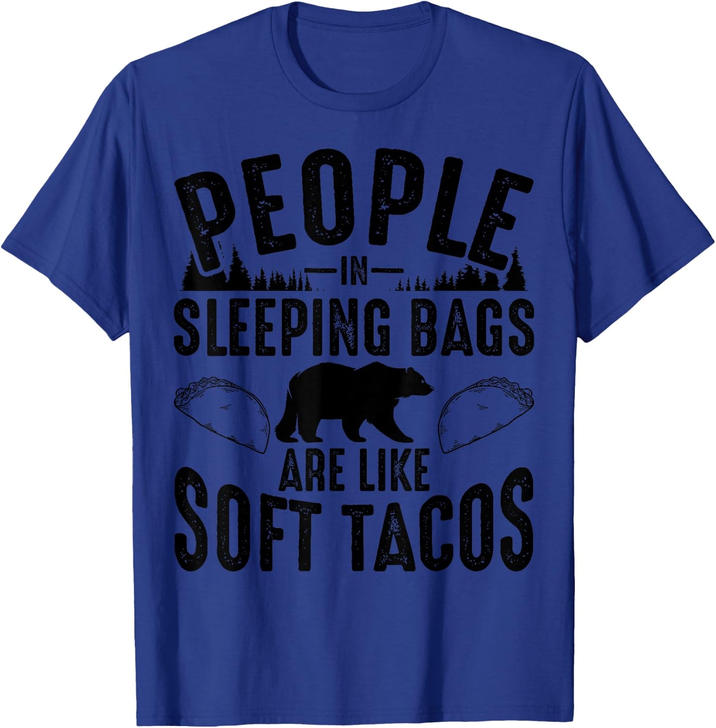 People In Sleeping Bags Are Like Soft Tacos Gift Campers T-Shirt - T-Shirt | Royal